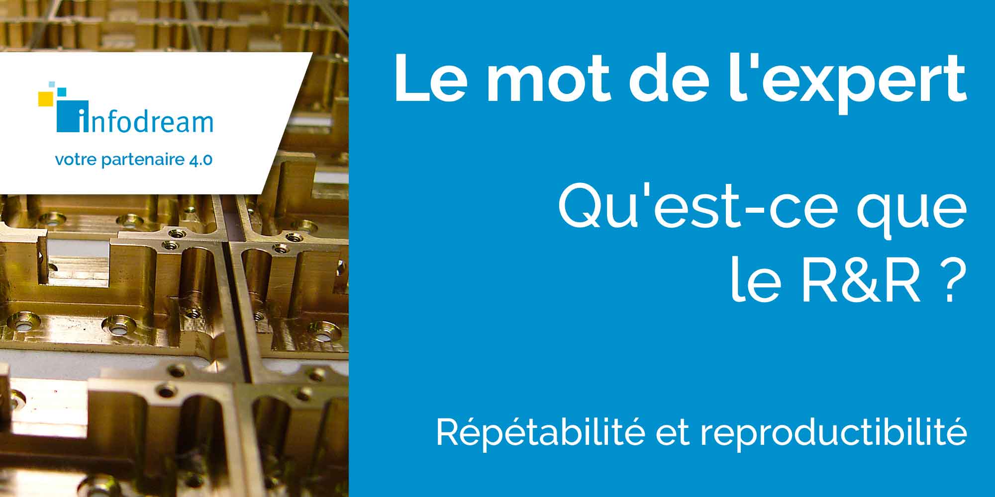 R&R : Répétabilité & Reproductibilité Ou CMC (Capabilité Des Moyens De Contrôle)